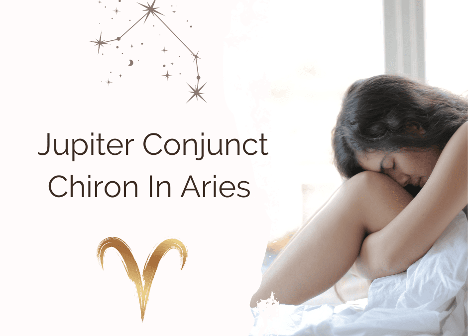 Jupiter Conjunct Chiron In Aries